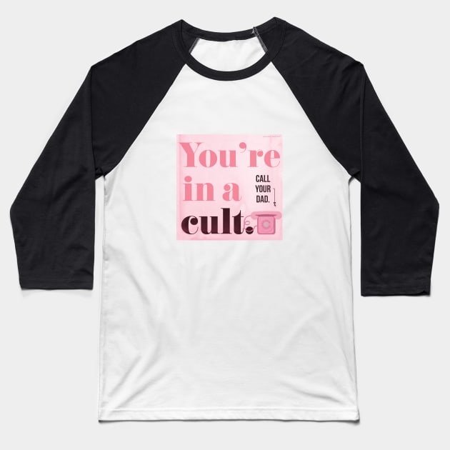 You're in a Cult...Call Your Dad! My Favorite Murder Baseball T-Shirt by Park Street Art + Design